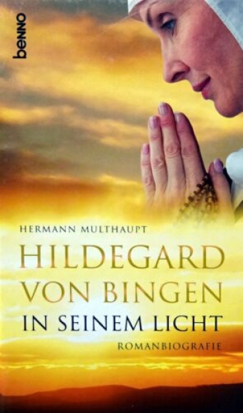 Hildegard von Bingen - In seinem Licht - Romanbiografie von Hermann Multhaupt